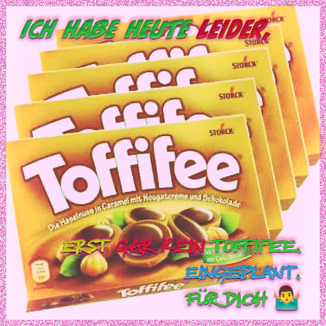 toffifee image toffifee Leider hab ich das Schreiben verlegt,